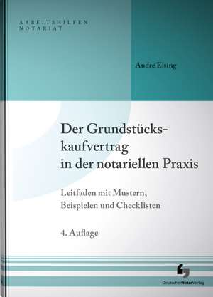 Der Grundstückskaufvertrag in der notariellen Praxis de André Elsing