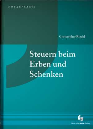 Steuern beim Erben und Schenken de Christopher Riedel