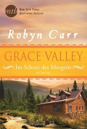 Grace Valley - Im Schutz des Morgens de Robyn Carr