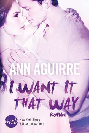 I want it that way de Ann Aguirre