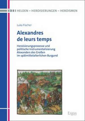 Alexandres de leurs temps de Luka Fischer