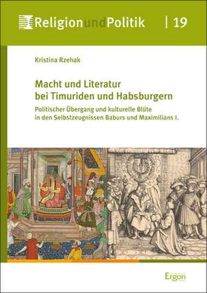 Macht und Literatur bei Timuriden und Habsburgern de Kristina Rzehak