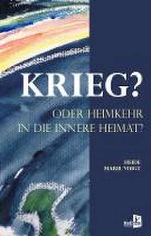 KRIEG? ODER HEIMKEHR IN DIE INNERE HEIMAT de Heide Marie Voigt