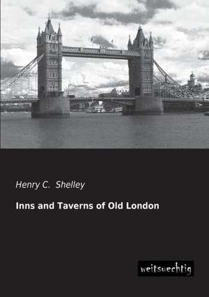 Inns and Taverns of Old London de Henry C. Shelley