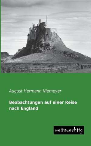 Beobachtungen auf einer Reise nach England de August Hermann Niemeyer