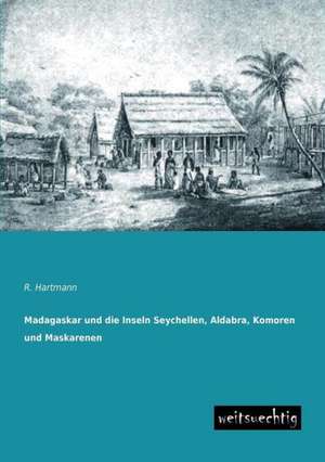 Madagaskar und die Inseln Seychellen, Aldabra, Komoren und Maskarenen de R. Hartmann