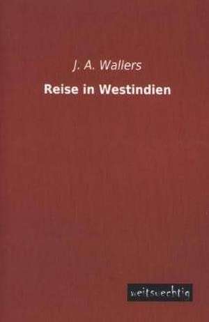 Reise in Westindien de J. A. Wallers