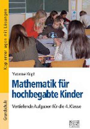 Mathematik für hochbegabte Kinder - 4. Klasse de Yvonne Kopf