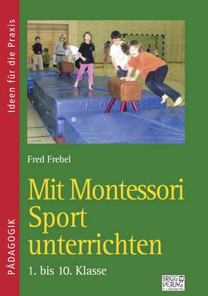 Mit Montessori Sport unterrichten de Fred Frebel