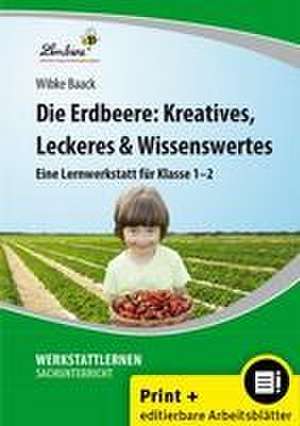 Die Erdbeere: Kreatives, Leckeres & Wissenswertes de Wibke Baack