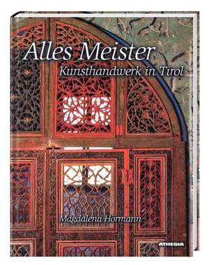 Alles Meister - Kunsthandwerk in Tirol de Magdalena Hörmann