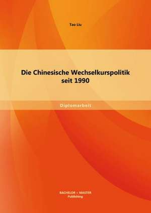 Die Chinesische Wechselkurspolitik Seit 1990: Schlusselqualifikation Fur Erfolgreiche Auslandsentsendungen? de Tao Liu