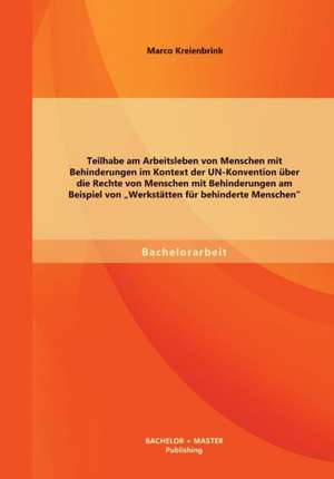 Teilhabe Am Arbeitsleben Von Menschen Mit Behinderungen Im Kontext Der Un-Konvention Uber Die Rechte Von Menschen Mit Behinderungen Am Beispiel Von "W: Bildungspolitische Steuerung Eines Reformmodells de Marco Kreienbrink