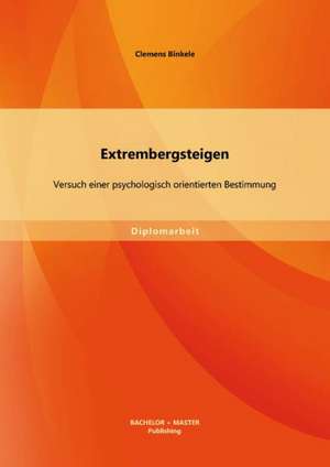 Extrembergsteigen: Versuch Einer Psychologisch Orientierten Bestimmung de Clemens Binkele