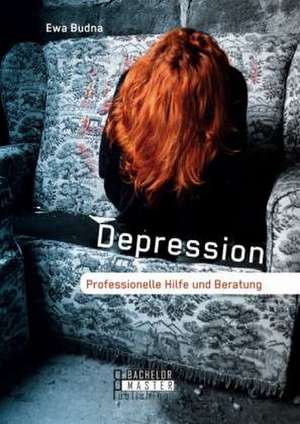 Depression: Professionelle Hilfe Und Beratung de Ewa Budna