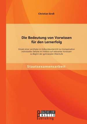 Die Bedeutung Von Vorwissen Fur Den Lernerfolg: Einsatz Einer Lerntheke Im Erdkundeunterricht Zur Kompensation Individueller Defizite Im Hinblick Auf de Christian Groß