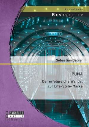 Puma: Der Erfolgreiche Wandel Zur Life-Style-Marke de Sebastian Selzer