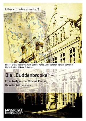 Die ¿Buddenbrooks¿ ¿ Eine Analyse von Thomas Manns Gesellschaftsroman de Marcel Ernst