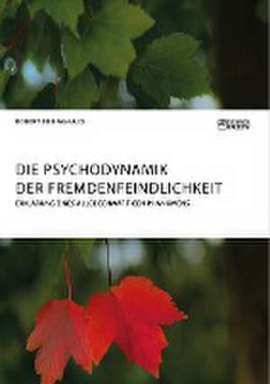 Die Psychodynamik der Fremdenfeindlichkeit. Erklärung eines allgegenwärtigen Phänomens de Robert Ebbinghaus