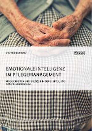 Emotionale Intelligenz im Pflegemanagement. Möglichkeiten und Grenzen in der Beurteilung von Pflegepersonal de Steffen Behrend