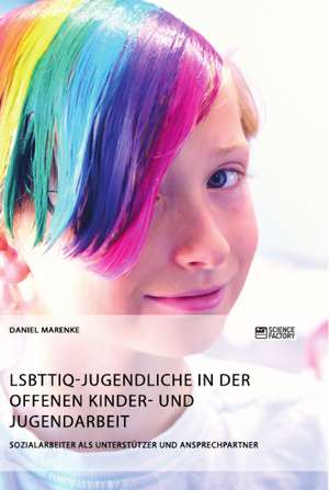 LSBTTIQ-Jugendliche in der Offenen Kinder- und Jugendarbeit de Daniel Marenke