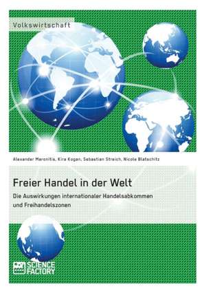 Freier Handel in der Welt. Die Auswirkungen internationaler Handelsabkommen und Freihandelszonen de Nicole Blaschitz