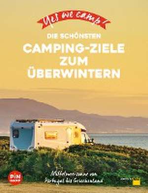 Yes we camp! Die schönsten Camping-Ziele zum Überwintern de Marc Roger Reichel