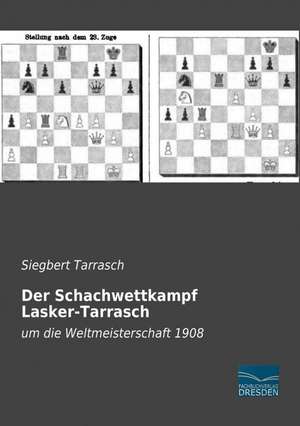 Der Schachwettkampf Lasker-Tarrasch de Siegbert Tarrasch