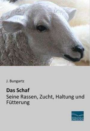 Das Schaf - Seine Rassen, Zucht, Haltung und Fütterung de J. Bungartz