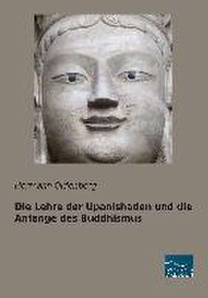 Die Lehre der Upanishaden und die Anfänge des Buddhismus de Hermann Oldenberg