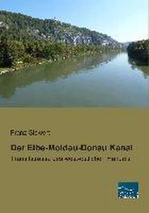 Der Elbe-Moldau-Donau Kanal de Franz Siewert