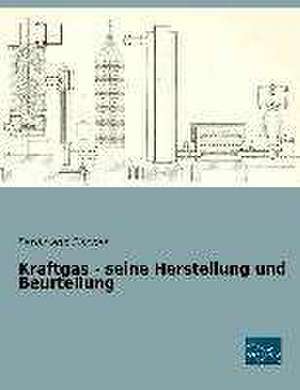 Kraftgas - seine Herstellung und Beurteilung de Ferdinand Fischer