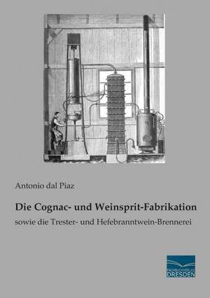 Die Cognac- und Weinsprit-Fabrikation de Antonio Dal Piaz