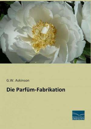 Die Parfüm-Fabrikation de G. W. Askinson