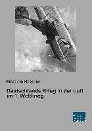 Deutschlands Krieg in der Luft im 1. Weltkrieg de Ernst von Hoeppner