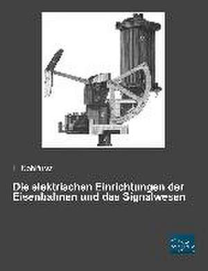 Die elektrischen Einrichtungen der Eisenbahnen und das Signalwesen de L. Kohlfürst