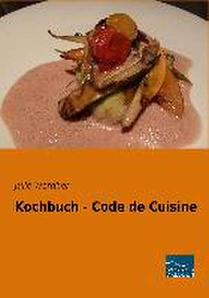 Kochbuch - Code de Cuisine de Julie Wernher