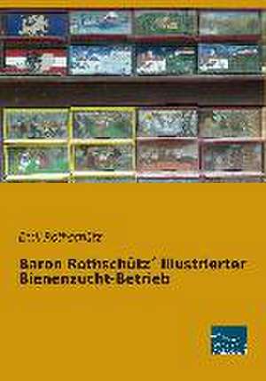 Baron Rothschütz´ illustrierter Bienenzucht-Betrieb de Emil Rothschütz