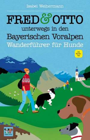 FRED & OTTO unterwegs in den Bayerischen Voralpen de Isabel Weihermann