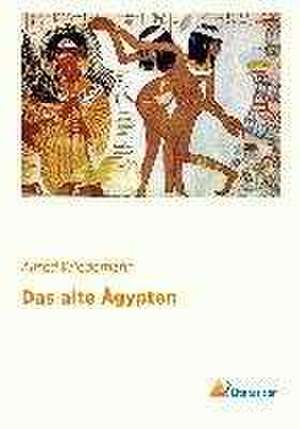 Das alte Ägypten de Alfred Wiedemann