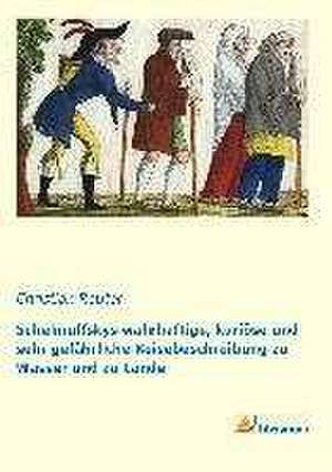 Schelmuffskys wahrhaftige, kuriöse und sehr gefährliche Reisebeschreibung zu Wasser und zu Lande de Christian Reuter