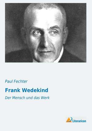 Frank Wedekind de Paul Fechter