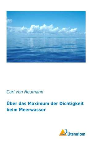 Über das Maximum der Dichtigkeit beim Meerwasser de Carl Von Neumann