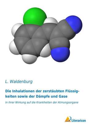 Die Inhalationen der zerstäubten Flüssigkeiten sowie der Dämpfe und Gase de L. Waldenburg