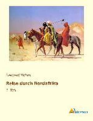 Reise durch Nordafrika de Gerhard Rohlfs