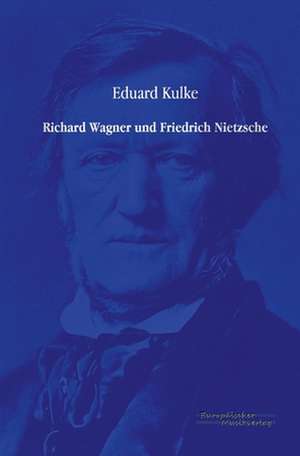 Richard Wagner und Friedrich Nietzsche de Eduard Kulke