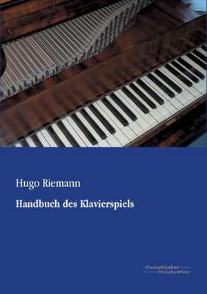 Handbuch des Klavierspiels de Hugo Riemann