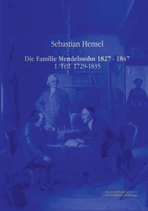 Die Familie Mendelssohn 1827 - 1847 de Sebastian Hensel