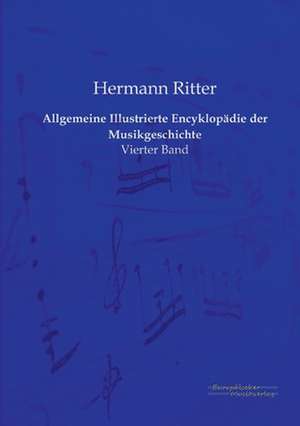 Allgemeine Illustrierte Encyklopädie der Musikgeschichte de Hermann Ritter