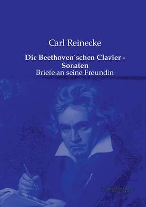 Die Beethoven`schen Clavier - Sonaten de Carl Reinecke